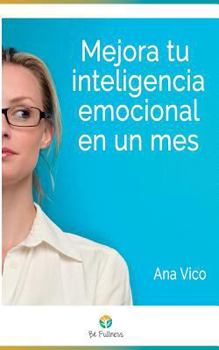 Paperback Mejora Tu Inteligencia Emocional En Un Mes: 30 Tecnicas Sencillas Para Vivir Mas Plenamente [Spanish] Book