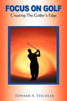 Paperback Focus on Golf: Creating the Golfer's Edge Book