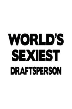 Paperback World's Sexiest Draftsperson: Original Draftsperson Notebook, Journal Gift, Diary, Doodle Gift or Notebook - 6 x 9 Compact Size- 109 Blank Lined Pag Book
