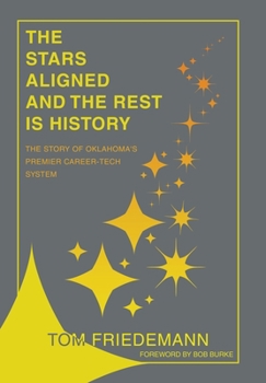 Hardcover The Stars Aligned And The Rest Is History: The Story Of Oklahoma's Premiere Career-Tech System Book