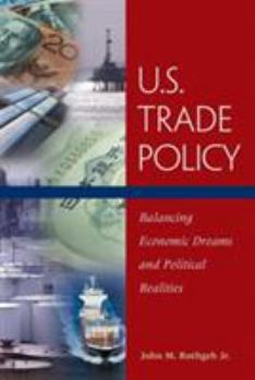 Paperback U.S. Trade Policy: Balancing Economic Dreams and Political Realities Book