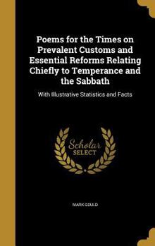 Hardcover Poems for the Times on Prevalent Customs and Essential Reforms Relating Chiefly to Temperance and the Sabbath: With Illustrative Statistics and Facts Book