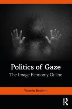 Paperback Politics of Gaze: The Image Economy Online Book