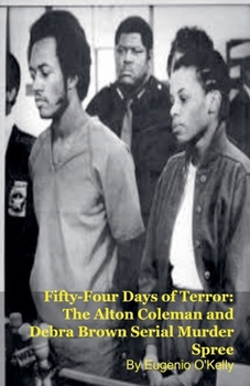 Fifty-Four Days of Terror: The Alton Coleman and Debra Brown Serial Murder Spree