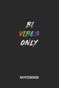 BI VIBES ONLY Notebook: 6x9 inches - 110 blank numbered pages • Greatest LGBTQ Rainbow Journal • Gift, Present Idea