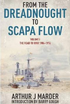 From the Dreadnought to Scapa Flow: The Road to War 1904-1914, Volume 1 - Book #1 of the From the Dreadnought to Scapa Flow: Royal Navy in the Fisher Era,