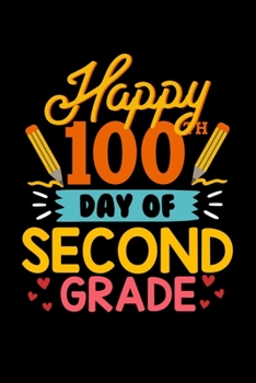 Paperback Happy 100th Day of Second Grade: Happy 100th Day of Second Grade - Teachers Journal for 100th Day of School Celebrations - Cover Design Has Pencils He Book