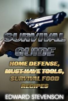 Paperback Survival Guide: Home Defense, Must-Have Tools, Survival Food Recipes: (Survival Gear, Survival Skills) Book