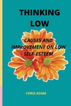Paperback Thinking Low: Causes And Improvement Of Low Self-Esteem Book