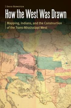 Hardcover How the West Was Drawn: Mapping, Indians, and the Construction of the Trans-Mississippi West Book
