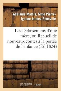 Paperback Les Délassemens d'Une Mère, Ou Recueil de Nouveaux Contes À La Portée de l'Enfance [French] Book