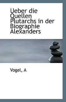 Paperback Ueber Die Quellen Plutarchs in Der Biographie Alexanders Book