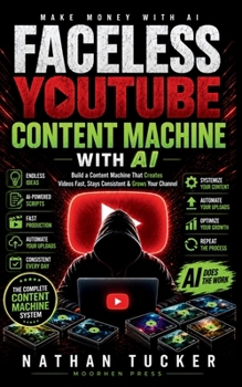 Paperback Faceless YouTube Content Machine with AI: Build a Content Machine That Creates Videos Fast, Stays Consistent & Grows Your Channel (Faceless YouTube with AI) Book