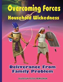 Paperback Overcoming Forces of Household Wickedness: Deliverance from Family Problem Book