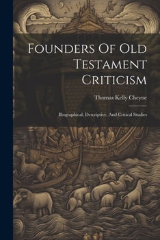 Paperback Founders Of Old Testament Criticism: Biographical, Descriptive, And Critical Studies Book