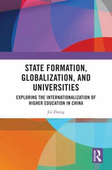 Hardcover State Formation, Globalization, and Universities: Exploring the Internationalization of Higher Education in China Book