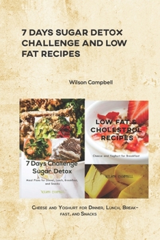 Paperback 7 Days Sugar Detox Challenge and Low Fat Recipes: Cheese and Yoghurt for Dinner, Lunch, Breakfast, and Snacks Book
