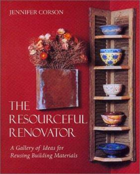 Paperback The Resourceful Renovator: A Gallery of Ideas for Reusing Building Materials Book