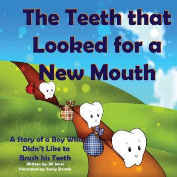Paperback The Teeth That Looked for a New Mouth: A Story of a Boy Who Didn't Like to Brush His Teeth Book