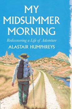 Hardcover My Midsummer Morning: Rediscovering a Life of Adventure Book