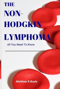 Paperback The Non-Hodgkin Lymphoma: All You Need To Know Book