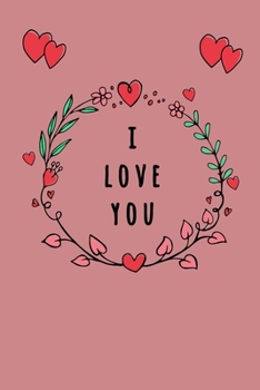 I Love You : Notebook, Journal, Diary (120 Pages, Lines, 6 X 9) a Gift for Everyone You Love