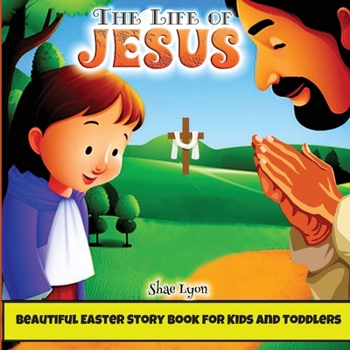 Paperback The life of Jesus: Beautiful, Customized Illustrations for Children and Toddlers to Encourage Memorization, Practicing Verses, and Learni Book