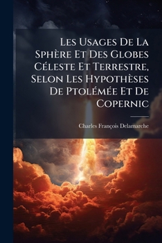 Paperback Les Usages De La Sphère Et Des Globes Céleste Et Terrestre, Selon Les Hypothèses De Ptolémée Et De Copernic [French] Book
