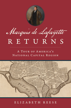 Paperback Marquis de Lafayette Returns: A Tour of America's National Capital Region Book