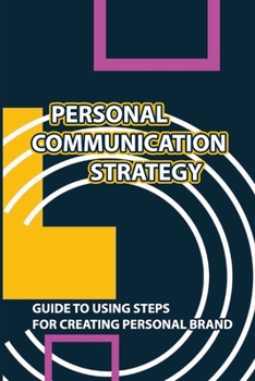 Paperback Personal Communication Strategy: Guide To Using Steps For Creating Personal Brand: Brand Evaluation Book