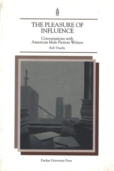 Paperback Pleasure of Influence: Conversations with American Male Fiction Writers Book