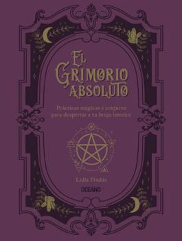 Paperback El Grimorio Absoluto: Prácticas Mágicas Y Conjuros Para Despertar a Tu Bruja Interior [Spanish] Book