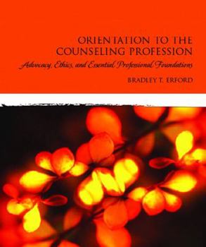 Paperback Orientation to the Counseling Profession: Advocacy, Ethics, and Essential Professional Foundations Book