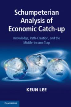 Hardcover Schumpeterian Analysis of Economic Catch-Up: Knowledge, Path-Creation, and the Middle-Income Trap Book