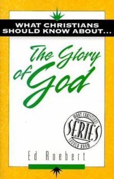 Paperback What Christians Should Know About . . . the Glory of God (The ""What Christians Should Know About ¹"" Series) Book