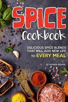 Paperback Spice Cookbook: Delicious Spice Blends That Will Add New Life to Every Meal Book