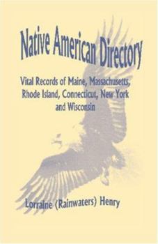 Native American Directory: Vital Records of Maine, Massachusetts, Rhode Island, Connecticut, New York and Wisconsin