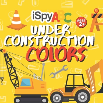 Paperback I Spy ABC Under Construction Colors: Activity Book for Toddlers Ages 2+ Book