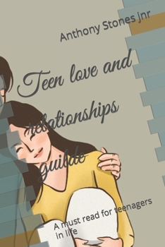 Teen love and relationships guilde: A must read for teenagers in life