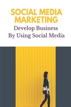 Paperback Social Media Marketing: Develop Business By Using Social Media: Prospects On Social Media Book