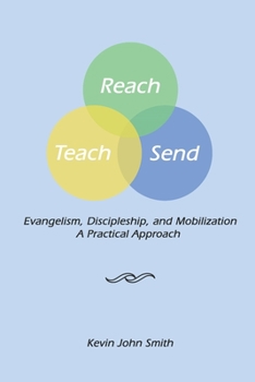 Paperback Reach Teach Send: Evangelism, Discipleship and Mobilization: A Practical Approach Book