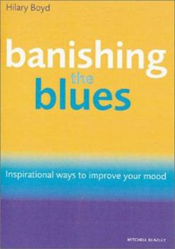 Hardcover Banishing the Blues: Inspirational Ways to Improve Your Mood Book