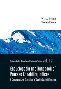 Hardcover Encyclopedia and Handbook of Process Capability Indices: A Comprehensive Exposition of Quality Control Measures Book