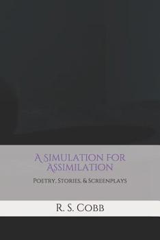 Paperback A Simulation For Assimilation: Poetry, Stories, and Screenplays by R. S. Cobb Book