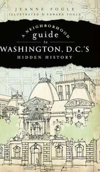 Paperback A Neighborhood Guide to Washington, D.C.'s Hidden History Book