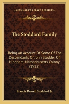 Paperback The Stoddard Family: Being An Account Of Some Of The Descendants Of John Stodder Of Hingham, Massachusetts Colony (1912) Book