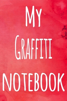 My Graffiti Notebook: The perfect gift for the artist in your life - 119 page lined journal!