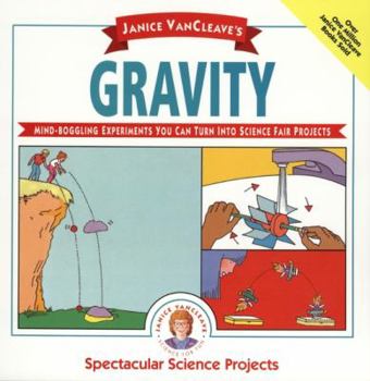Gravity: Mind-Boggling Experiments You Can Turn into Science Fair Projects