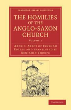 Paperback The Homilies of the Anglo-Saxon Church: The First Part Containing the Sermones Catholici, or Homilies of Aelfric in the Original Anglo-Saxon, with an Book