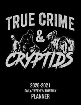 Paperback True Crime & Cryptids: 2020 -2021 Daily/ Weekly/ Monthly Planner: 2-Year Personal Planner with Grid Calendar for Cryptozoology, Bigfoot, Sasq Book